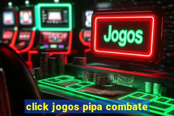 click jogos pipa combate